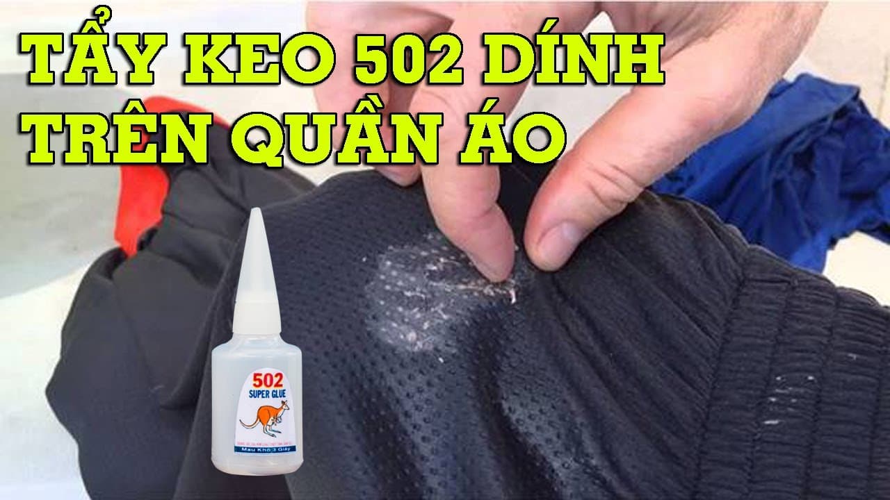 Mách bạn cách tẩy keo 502 dính vào quần áo đơn giản và nhanh chóng nhất