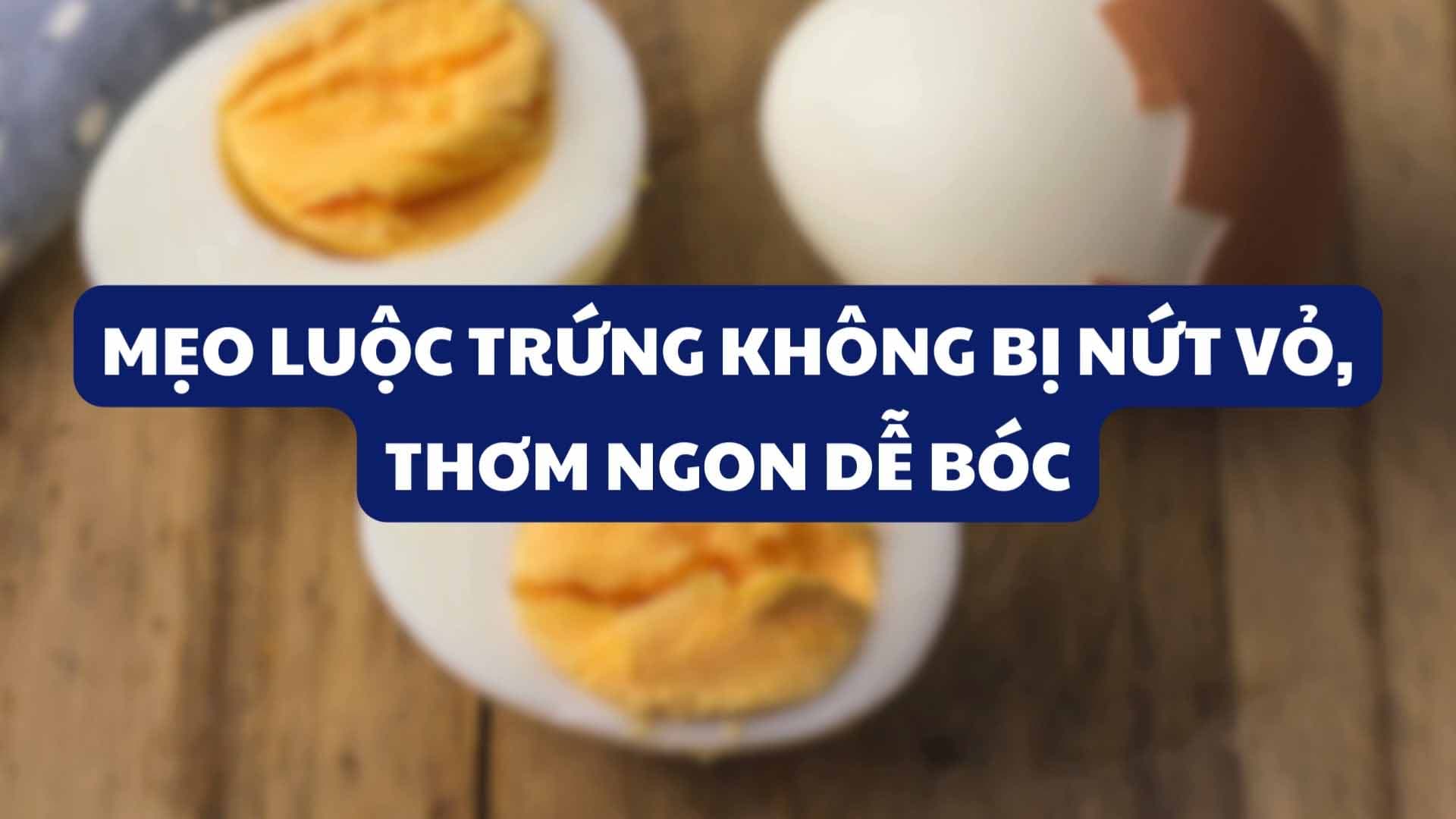 Mách bạn các mẹo luộc trứng ngon, đủ độ chín cực đơn giản